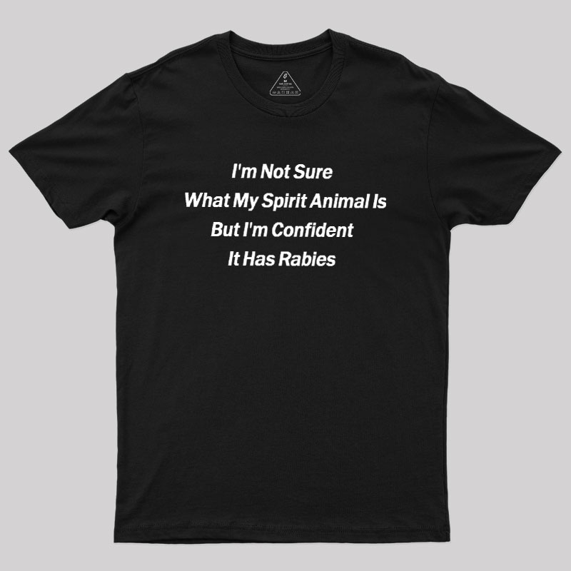 Im Not Sure What My Spirit Animal Is Geek T-Shirt