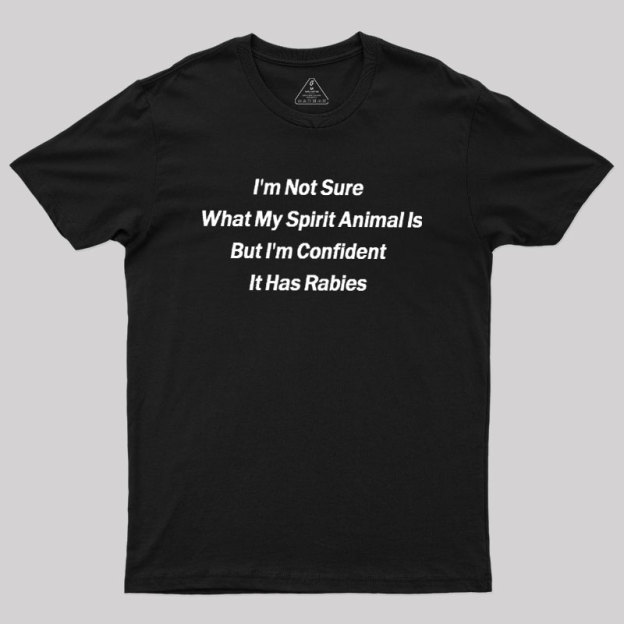 Im Not Sure What My Spirit Animal Is Geek T-Shirt