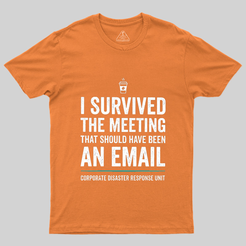 I Survived The Meeting That Should Have Been An Email Geek T-Shirt