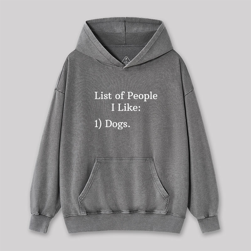 List Of People I Like 1) Dogs Washed Hoodie