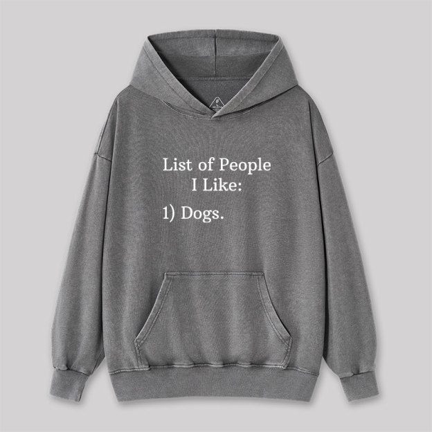 List Of People I Like 1) Dogs Washed Hoodie