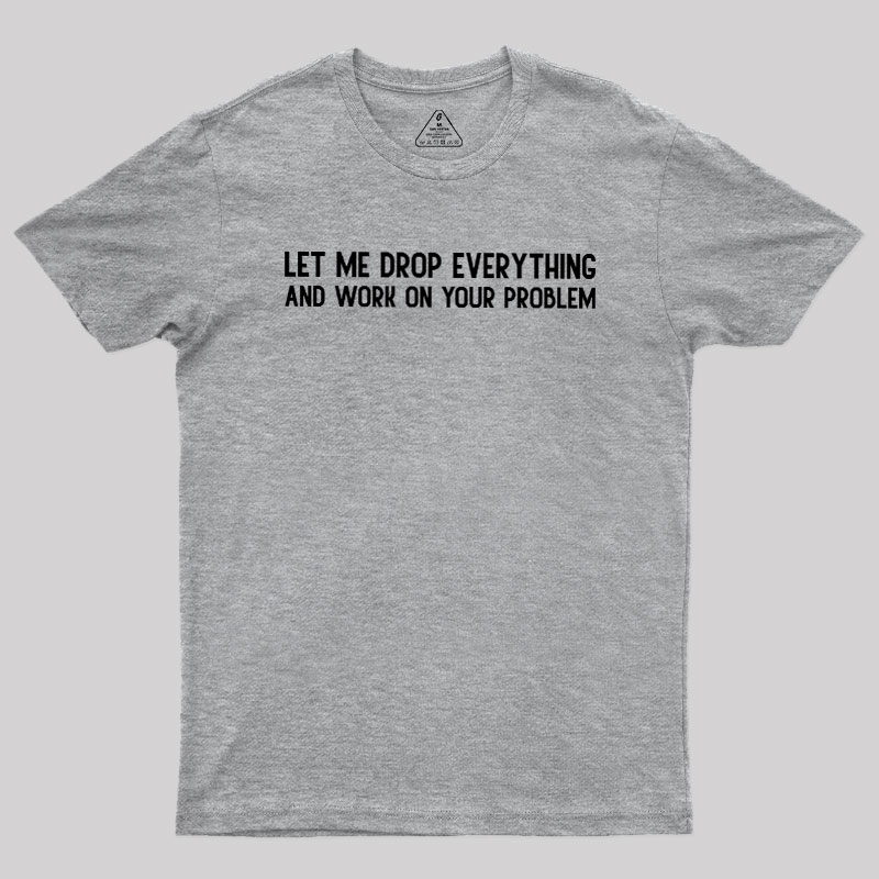 Drop Everything Geek T-Shirt