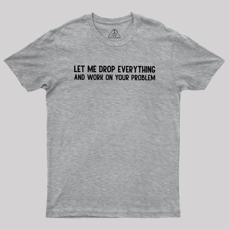 Drop Everything Geek T-Shirt