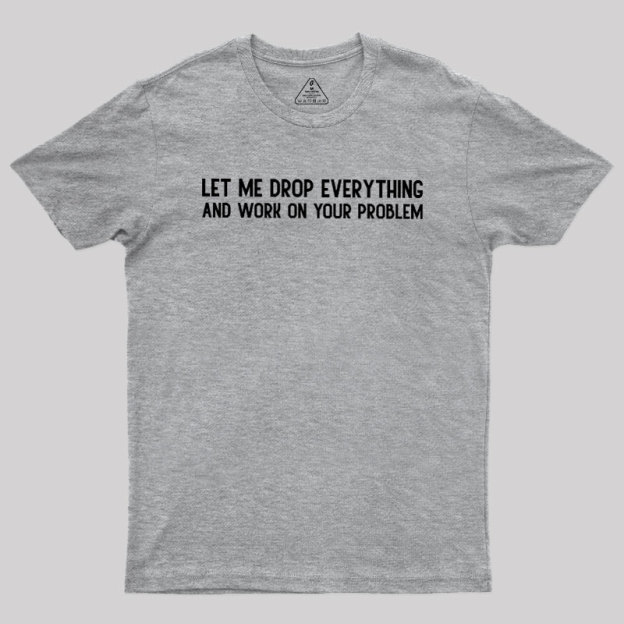 Drop Everything Geek T-Shirt