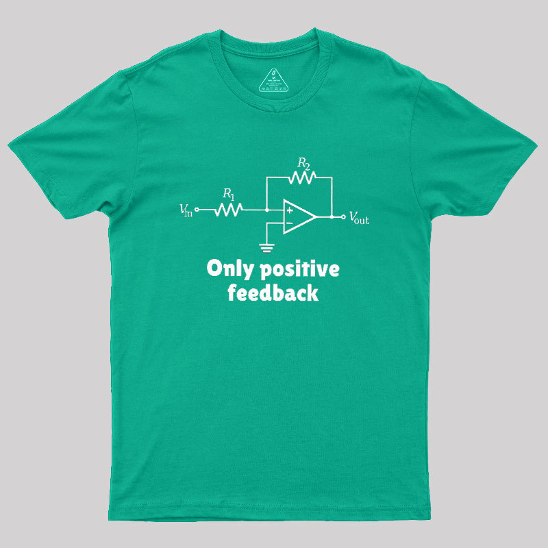 Only Positive Feedback Geek T-Shirt