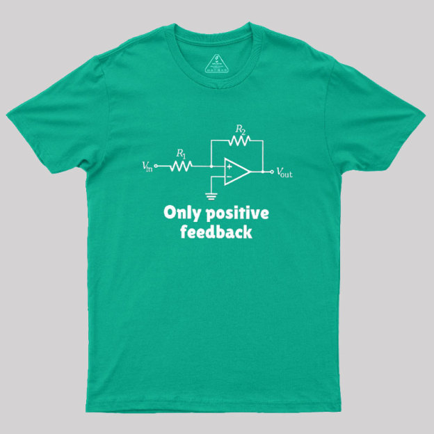 Only Positive Feedback Geek T-Shirt
