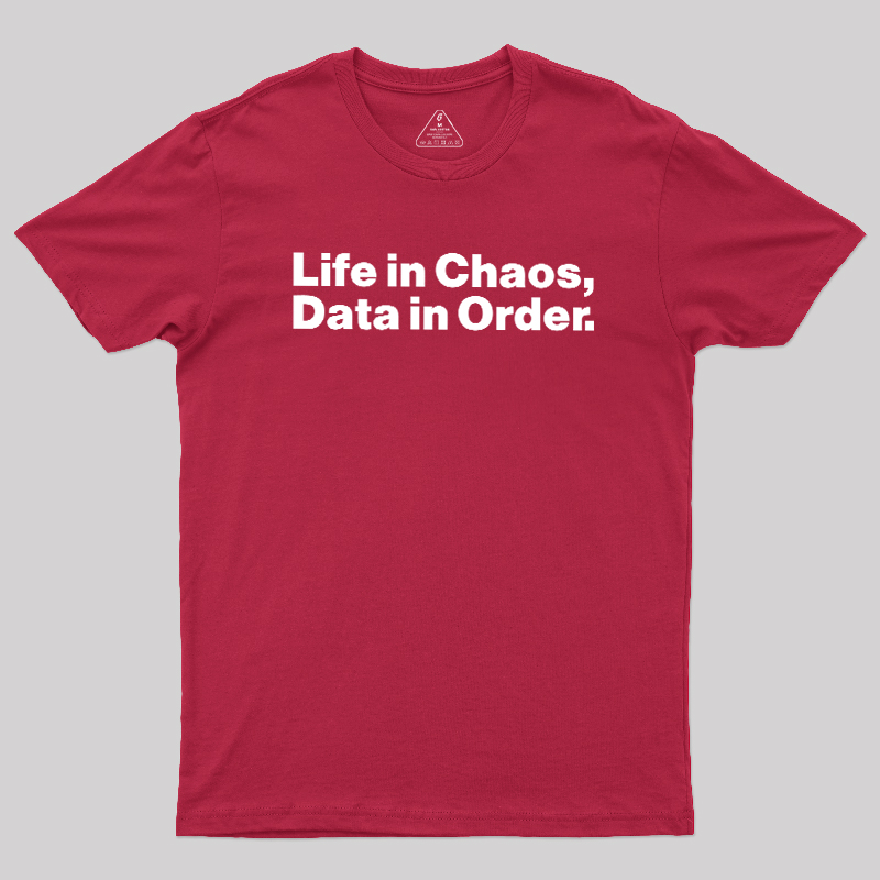 Life in Chaos, Data in Order Geek T-Shirt