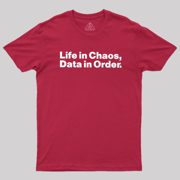 Life in Chaos, Data in Order Geek T-Shirt