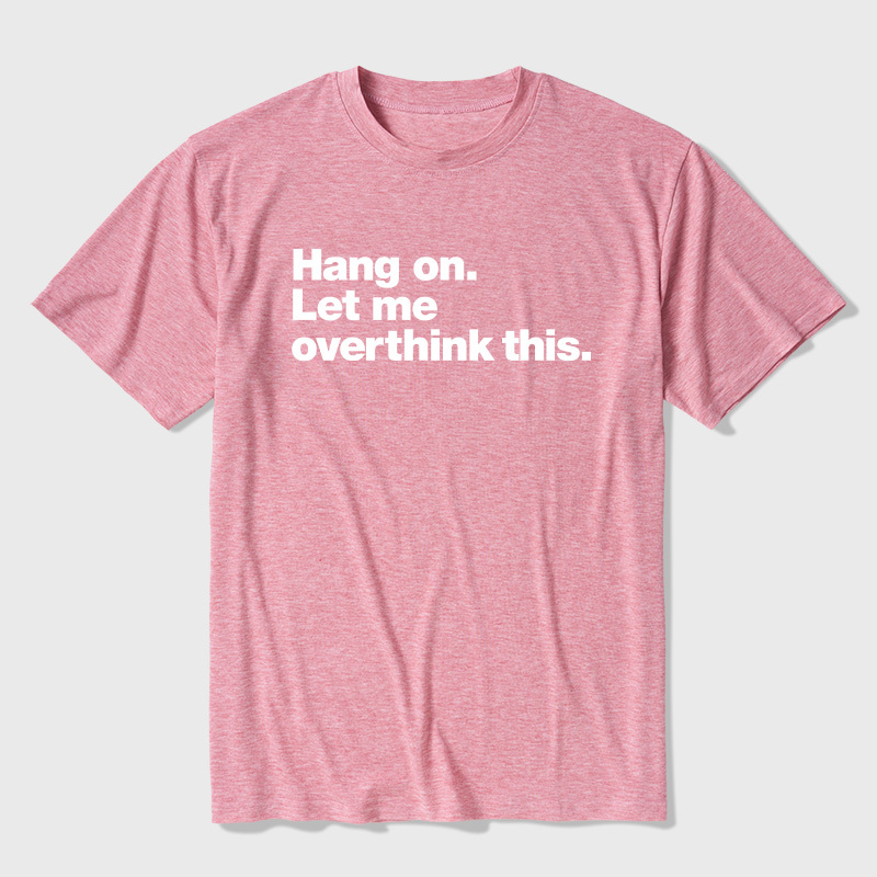 Hang On Let Me Overthink This Ultra Soft Heather Tees
