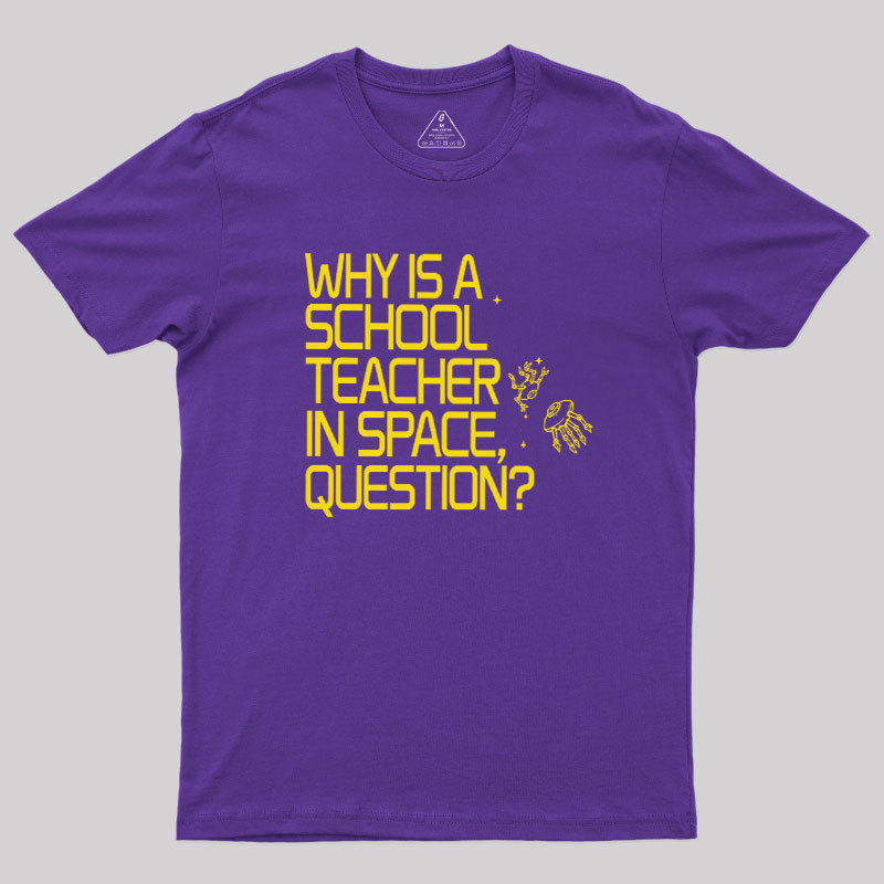 Why is a School Teacher in Space Geek T-Shirt