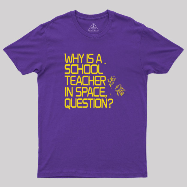 Why is a School Teacher in Space Geek T-Shirt