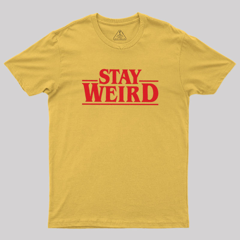 Stay Weird Geek T-Shirt