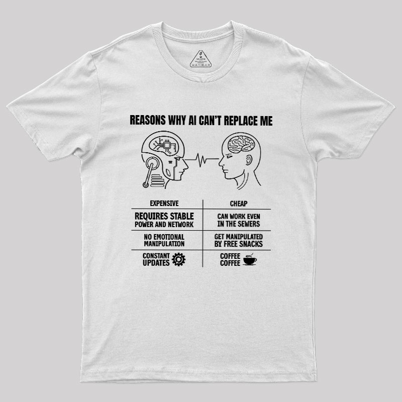 Reasons Why Ai Can��t Replace Me Geek T-Shirt