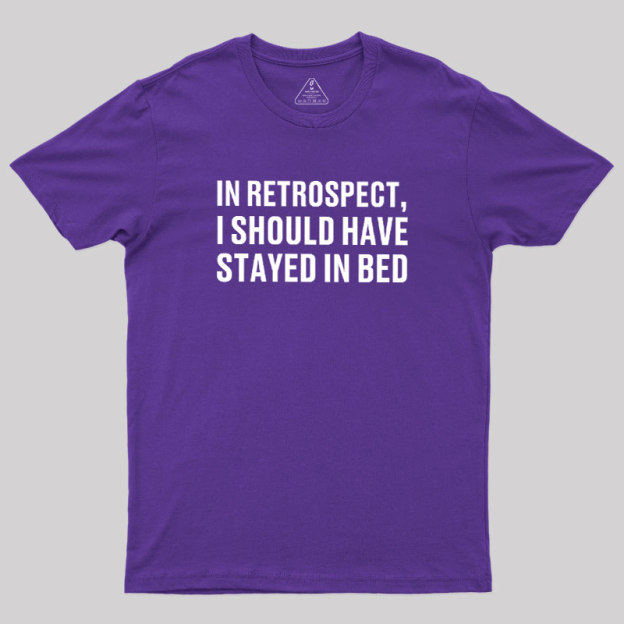 Should've Stayed In Bed Geek T-Shirt