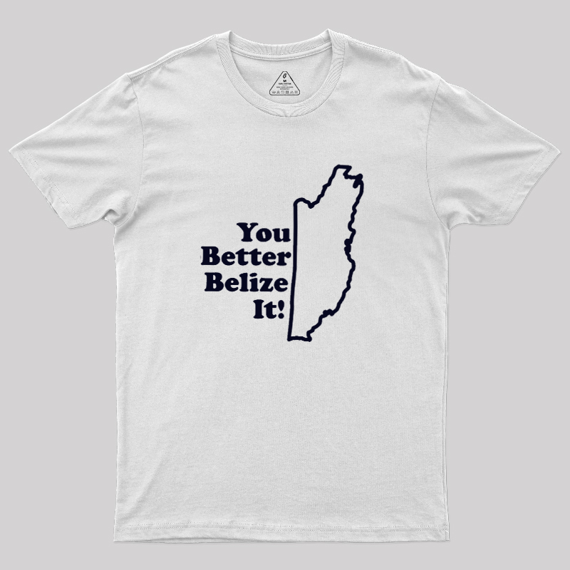 You Better Belize It! Geek T-Shirt