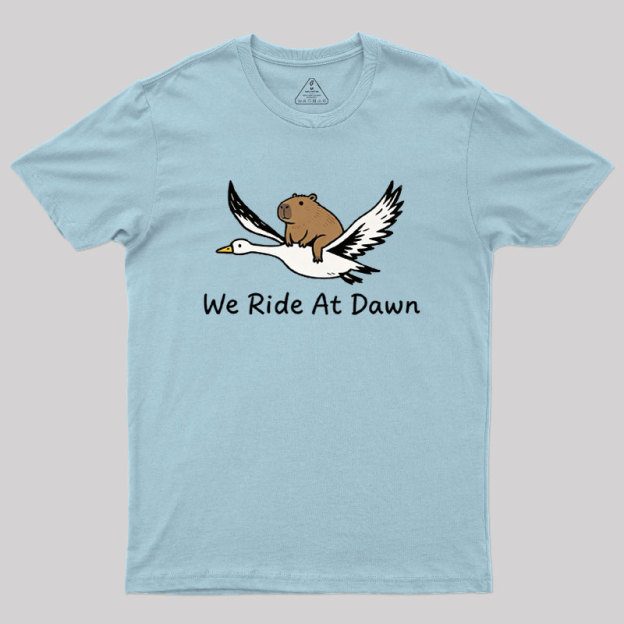 We Ride at Dawn Geek T-Shirt