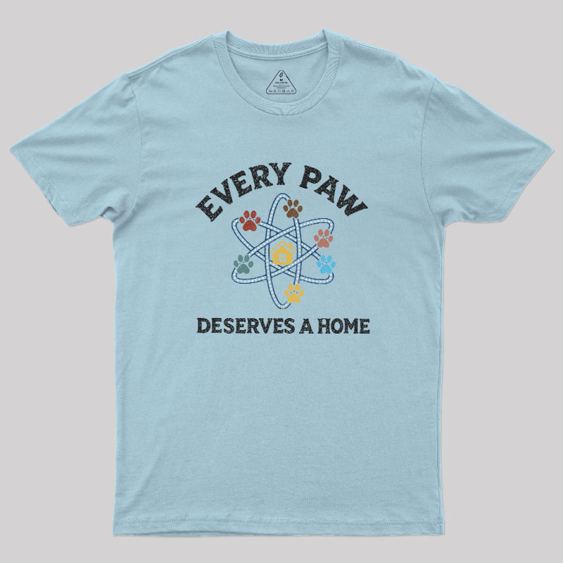 Every Paw Deserves A Home Geek T-Shirt