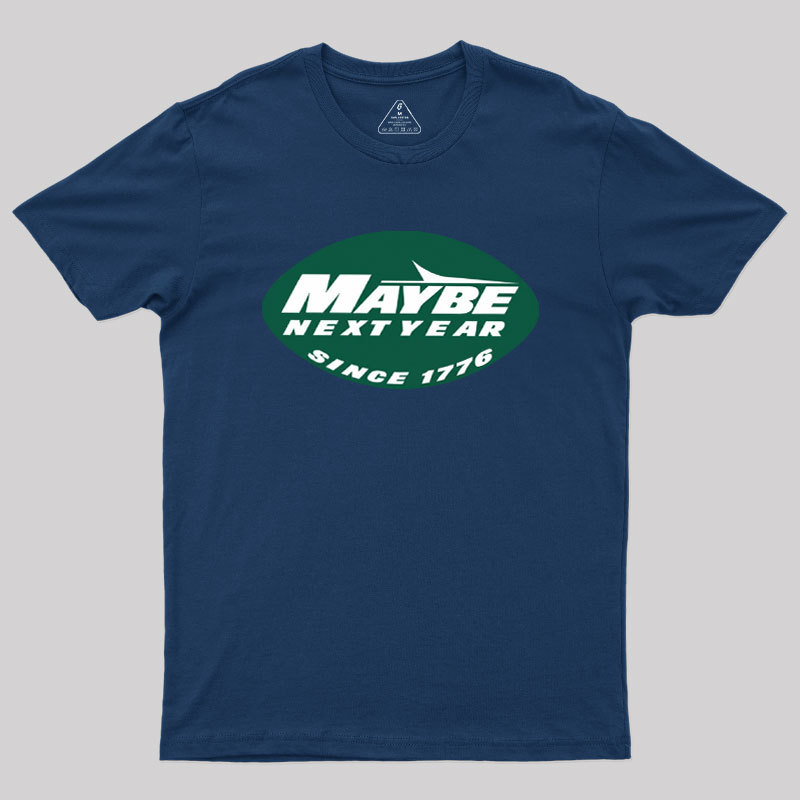 Maybe Next Year Geek T-Shirt