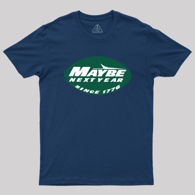 Maybe Next Year Geek T-Shirt