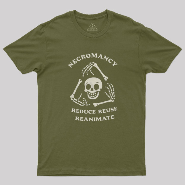 Necromancy Reduce Reuse Reanimate Geek T-Shirt