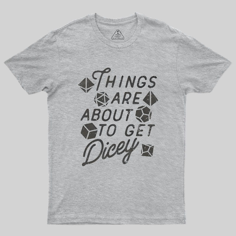 Things About To Get Dicey Geek T-Shirt