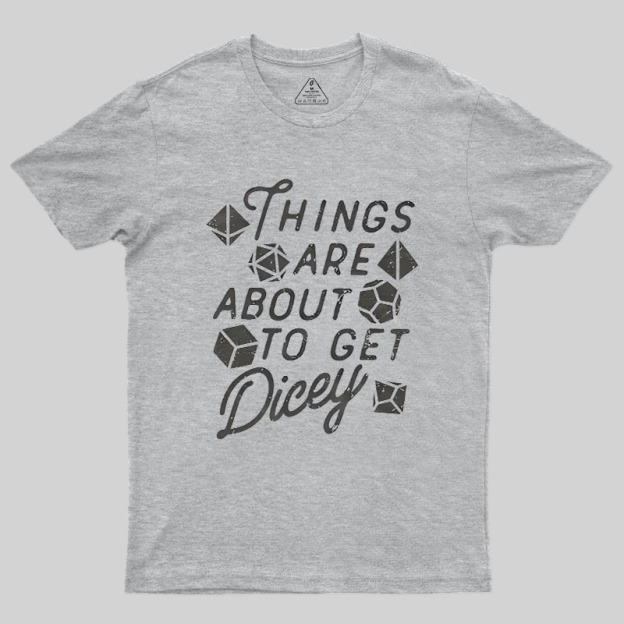 Things About To Get Dicey Geek T-Shirt