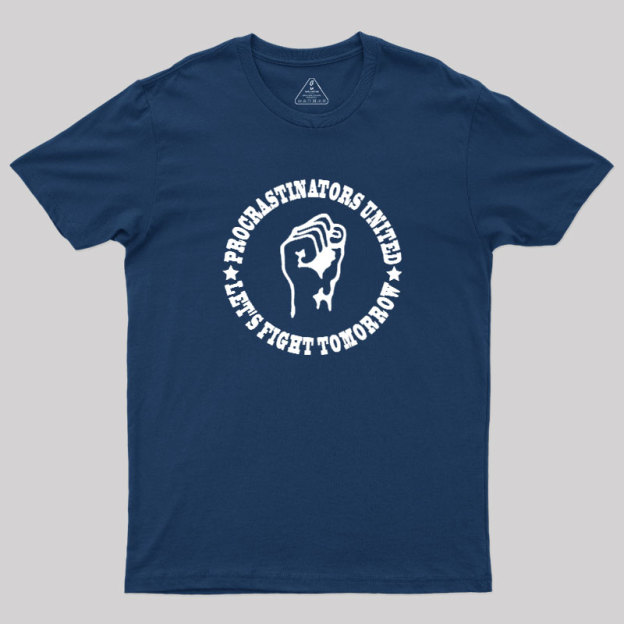 Procrastinators Union Let's Fight Tomorrow Geek T-Shirt
