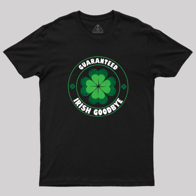 Guaranteed Irish Goodbye Geek T-Shirt