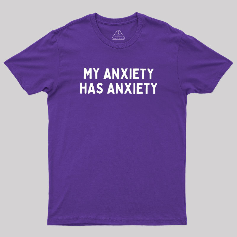 My Anxiety Has Anxiety Geek T-Shirt
