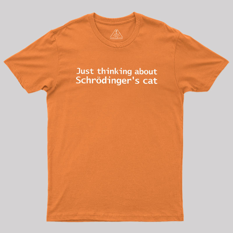 Quantum Physics Just Thinking About Schrodingers Cat Geek T-Shirt