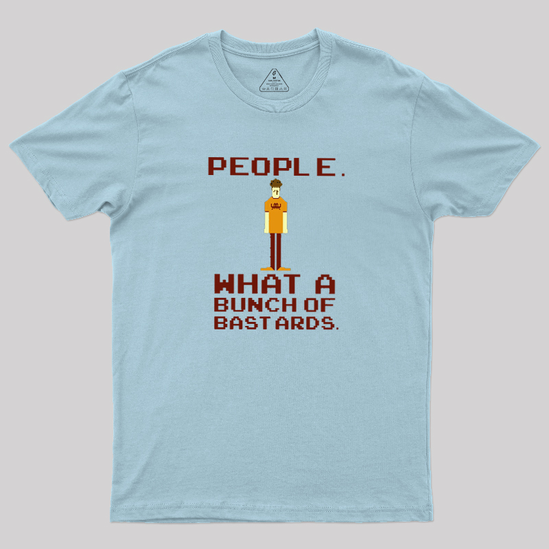 People, What a Bunch of Bastards Geek T-Shirt