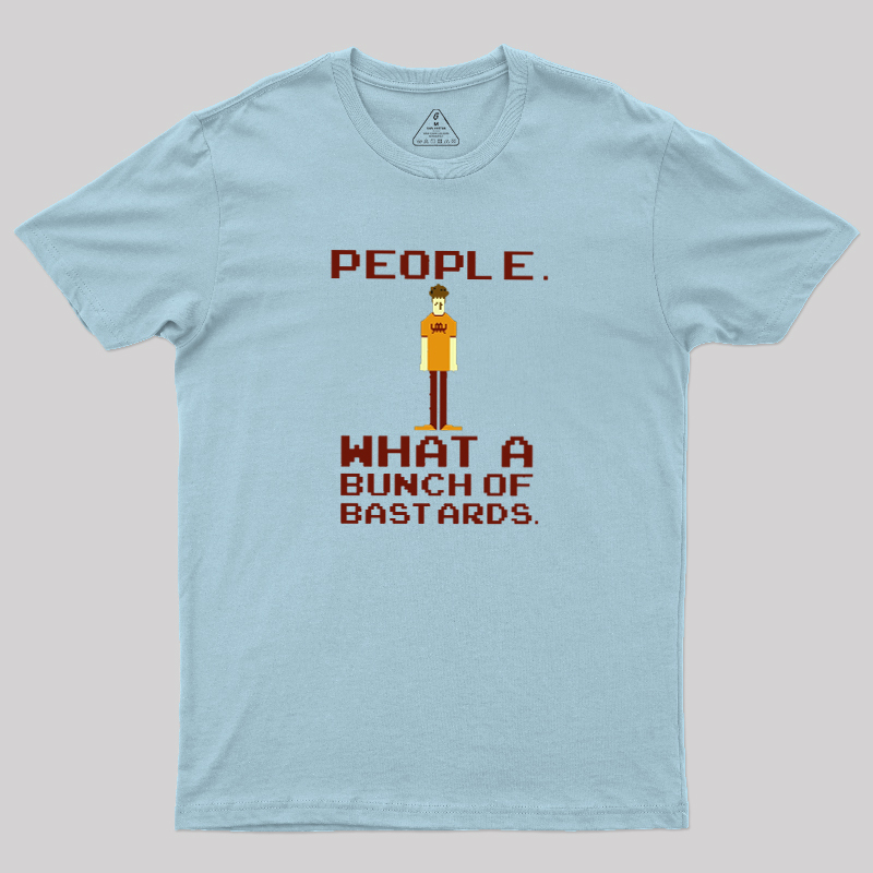 People, What a Bunch of Bastards Geek T-Shirt