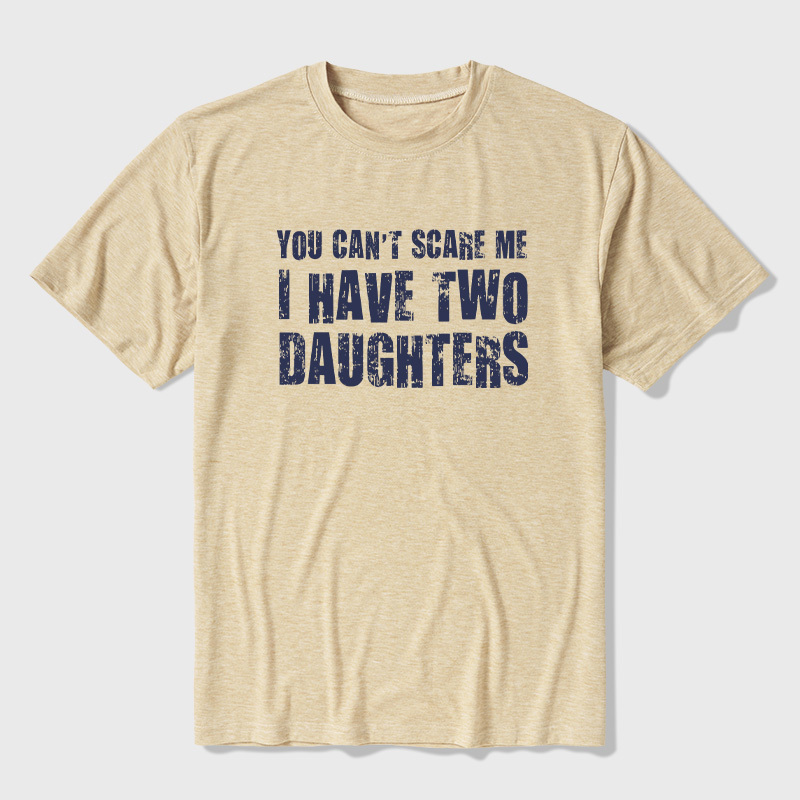 You Can't Scare Me I Have Two Daughters Ultra Soft Heather Tees