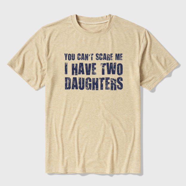 You Can't Scare Me I Have Two Daughters Ultra Soft Heather Tees
