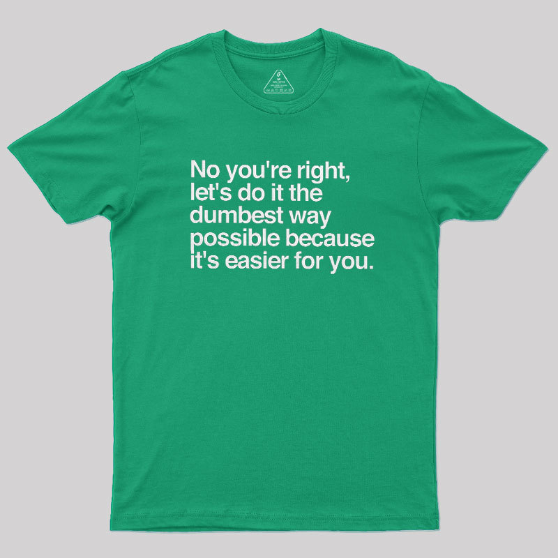 No You are Right Geek T-Shirt