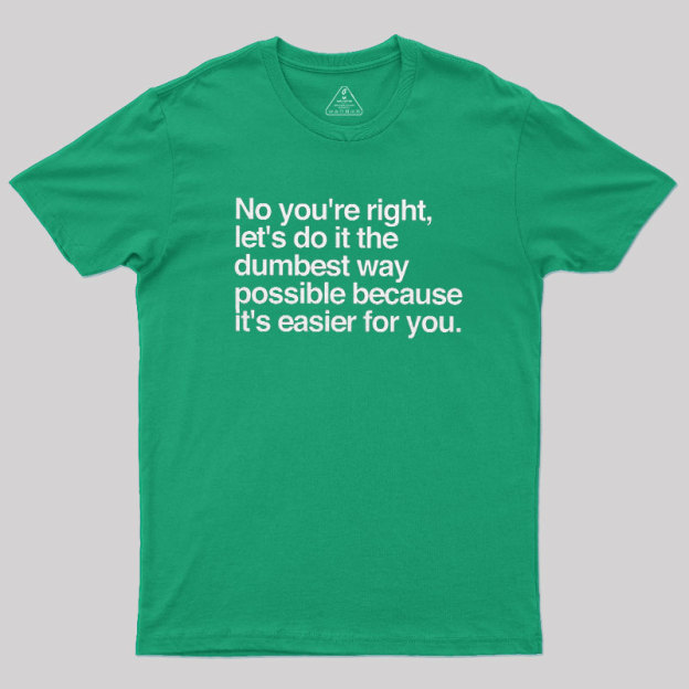No You are Right Geek T-Shirt