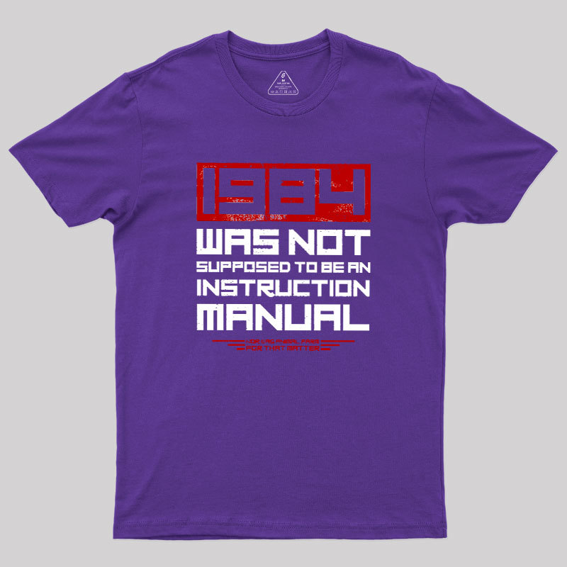 1984 Was Not Supposed To Be An Instruction Manual Geek T-Shirt