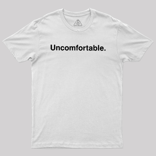 Uncomfortable Geek T-Shirt