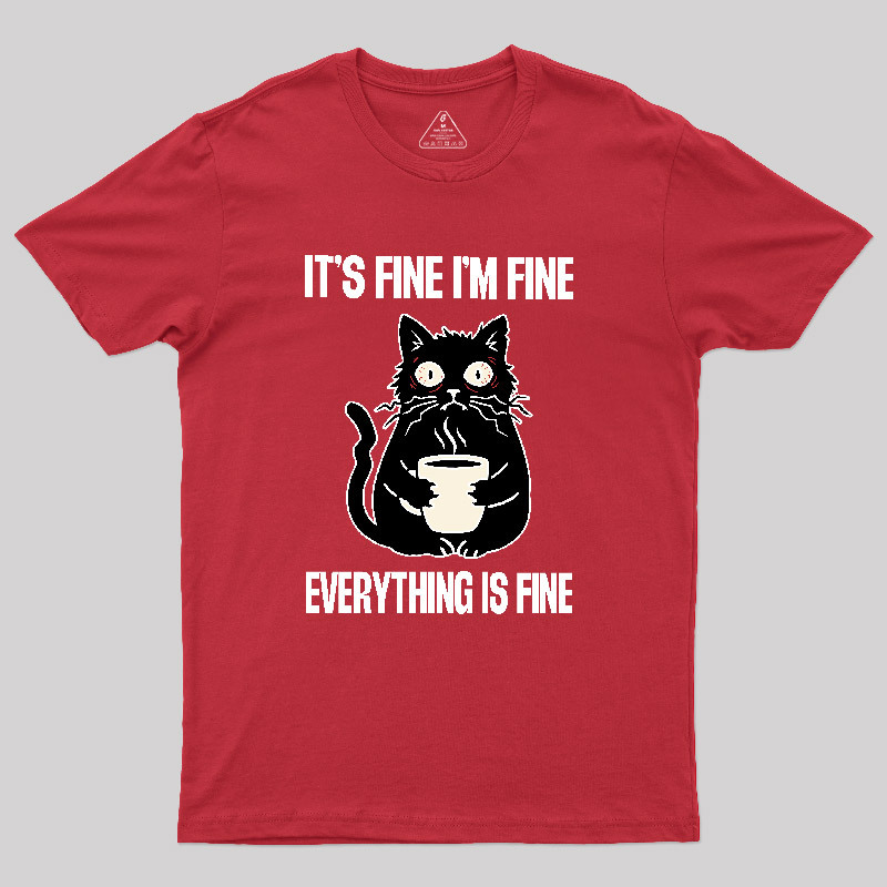 Its Fine Im Fine Everything Is Fine Geek T-Shirt