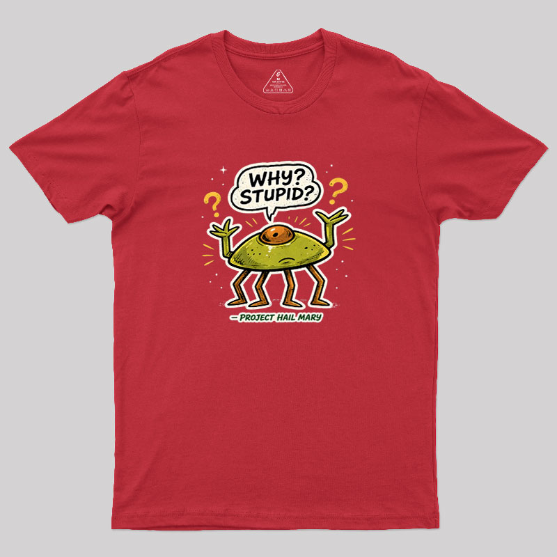 Why Stupid Geek T-Shirt