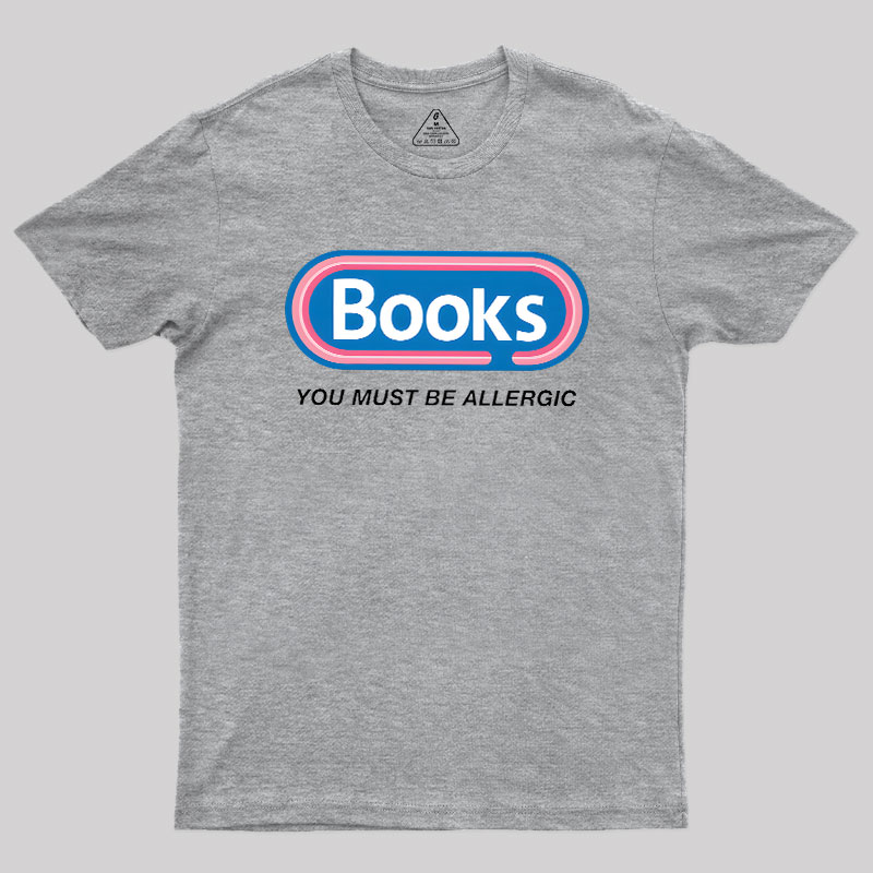 Books, You Must Be Allergic Geek T-Shirt