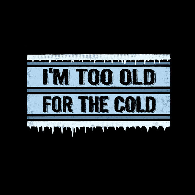 Too Old for the Cold Geek T-Shirt