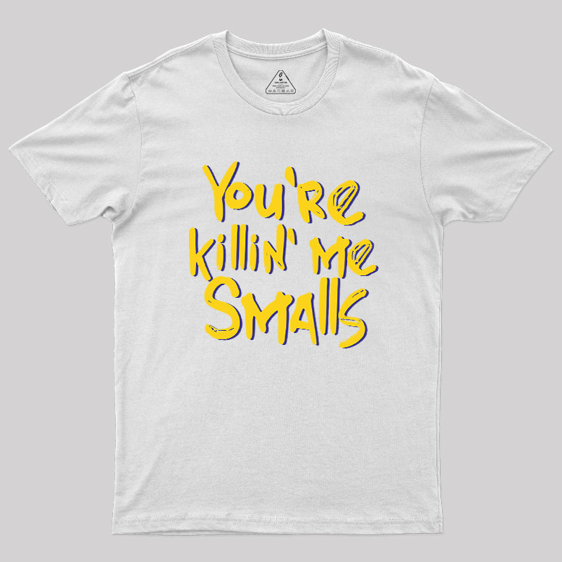 You're Killin' Me Geek T-Shirt