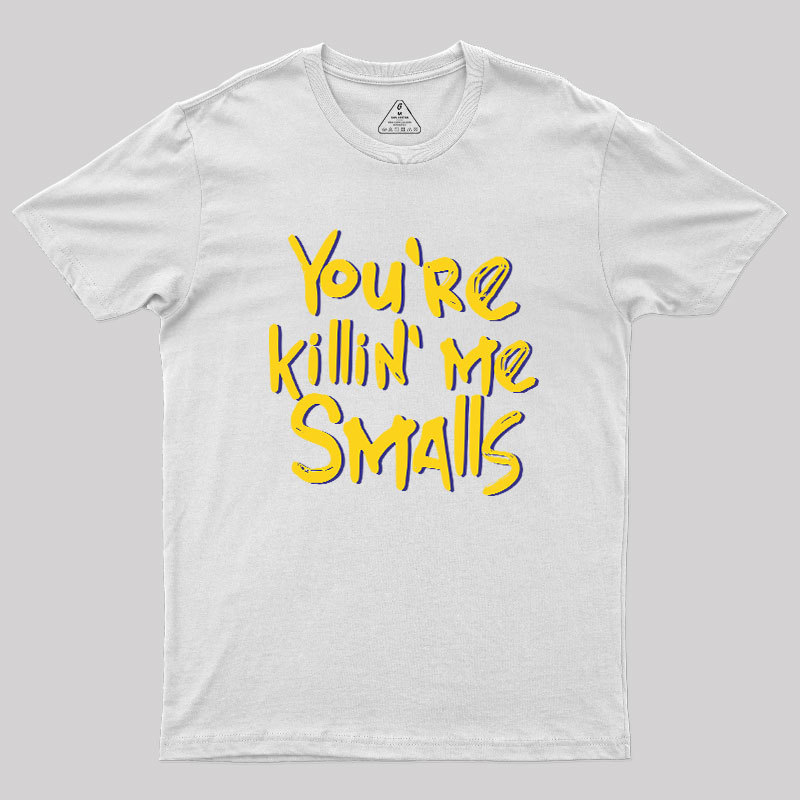 You're Killin' Me Geek T-Shirt