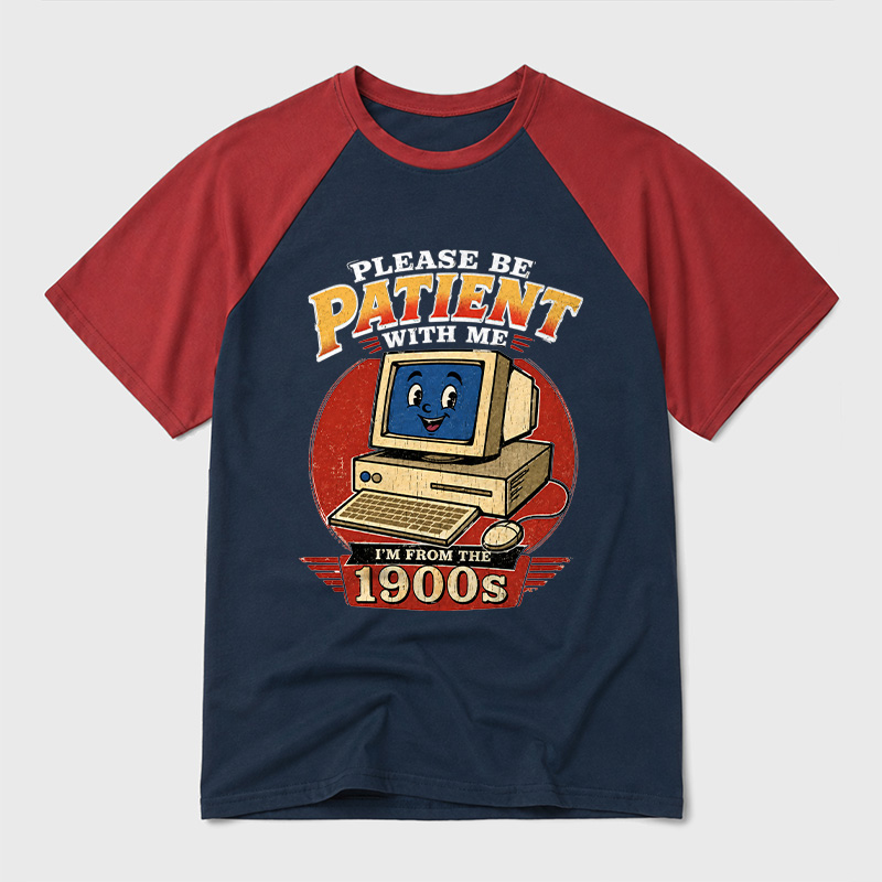 Please Be Patient With Me I'm From The 1900s Geek Retro Raglan T-Shirt