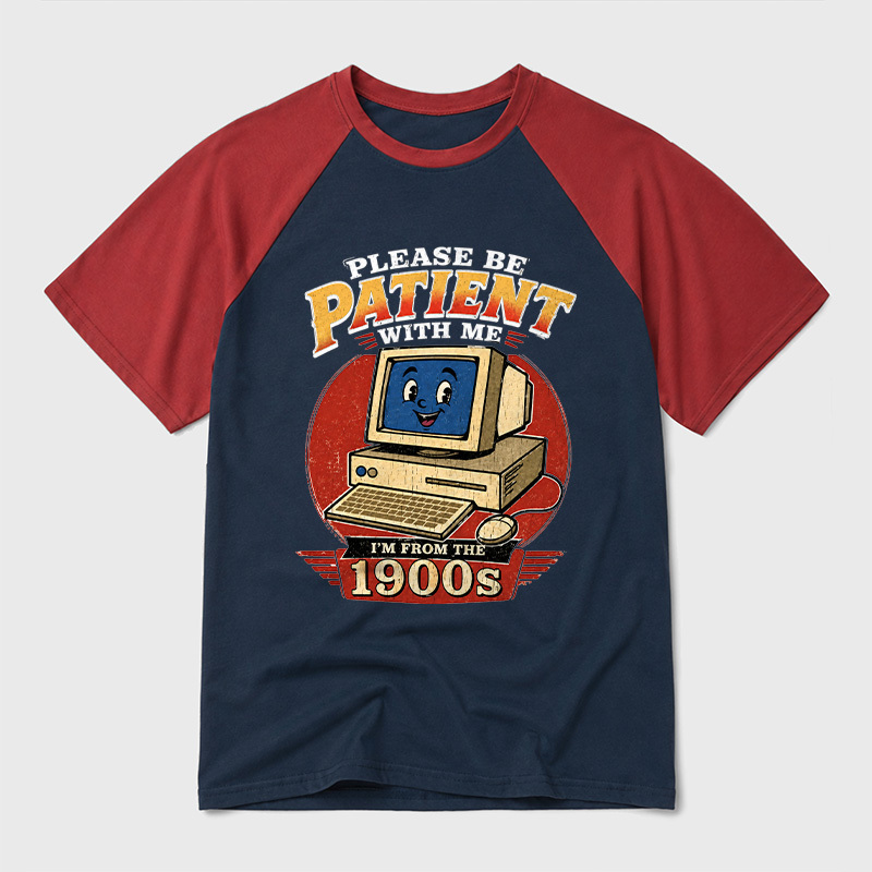 Please Be Patient With Me I'm From The 1900s Geek Retro Raglan T-Shirt