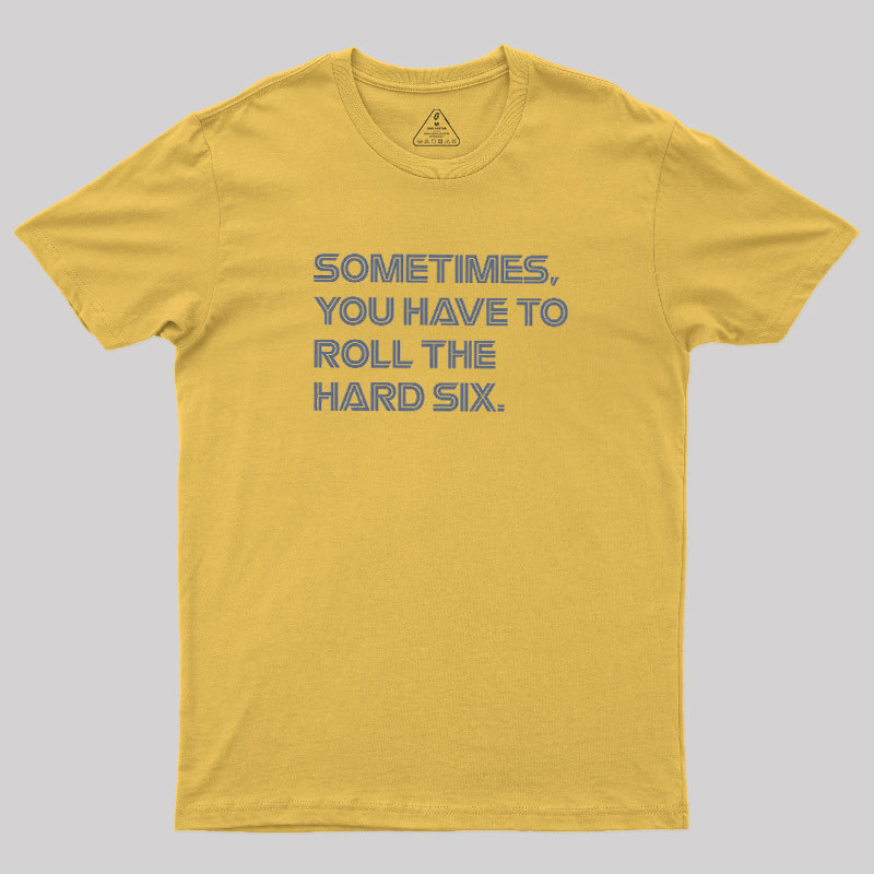 Roll The Hard Six Geek T-Shirt