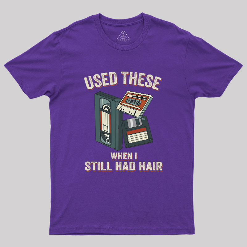 Used These When I Still Had Hair Geek T-Shirt