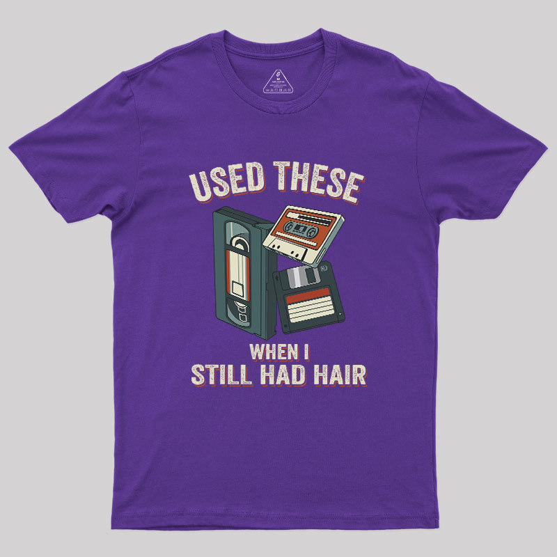 Used These When I Still Had Hair Geek T-Shirt