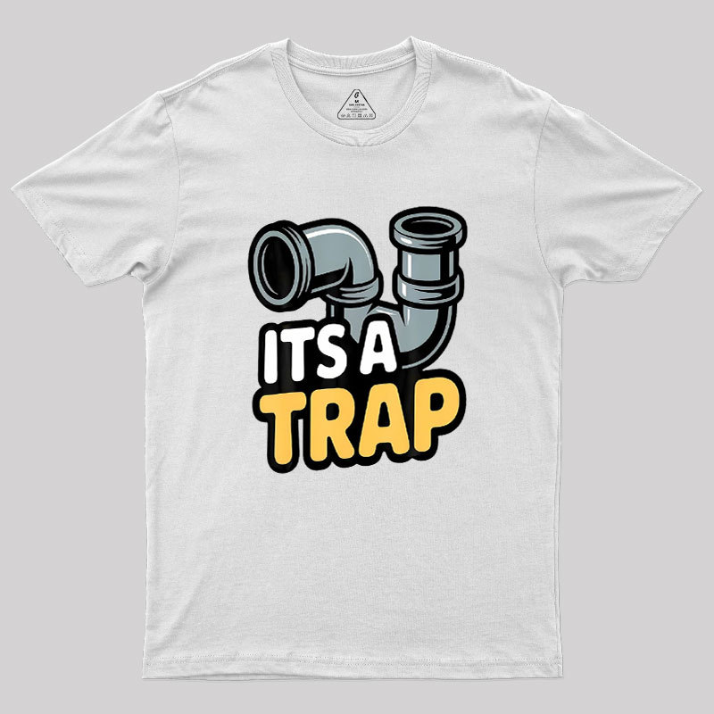 Its A Trap Plumbing Pipes Geek T-Shirt